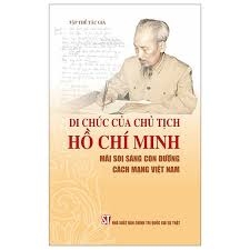 Di chúc của Chủ tịch Hồ Chí Minh mãi soi sáng con đường cách mạng Việt Nam