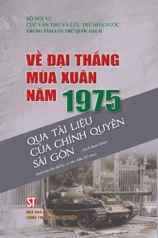 Về Đại thắng mùa Xuân năm 1975 qua tài liệu của chính quyền Sài Gòn (Sách tham khảo) (Xuất bản lần thứ ba, có sửa chữa,  bổ sung)