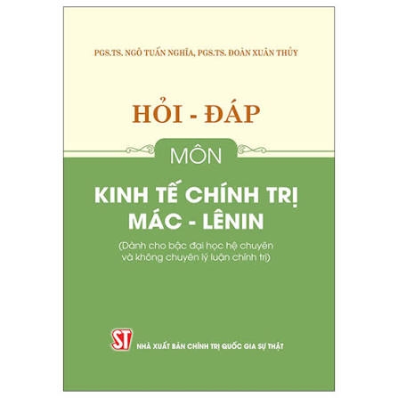 Hỏi - đáp môn Kinh tế chính trị Mác - Lênin (Dành cho bậc đại học hệ chuyên và không chuyên lý luận chính trị)