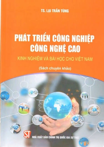 Phát triển công nghiệp công nghệ cao - Kinh nghiệm và bài học cho Việt Nam (Sách chuyên khảo)