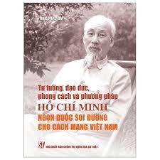 Tư tưởng, đạo đức, phong cách và phương pháp Hồ Chí Minh - Ngọn đuốc soi đường cho cách mạng Việt  Nam