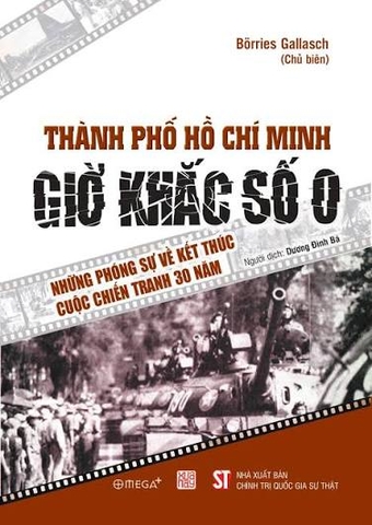 Thành phố Hồ Chí Minh - Giờ khắc số 0 Những phóng sự về kết thúc cuộc chiến tranh 30 năm