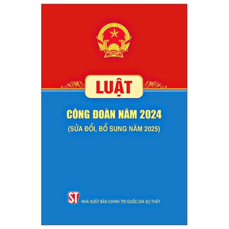 Luật Công đoàn năm 2024 (sửa đổi, bổ sung năm 2025)