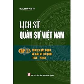Lịch sử quân sự Việt Nam. Tập 13: Thời kỳ xây dựng và bảo vệ Tổ quốc (1975 - 2000)