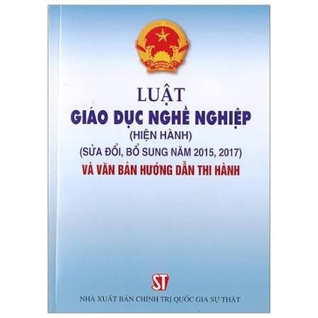 Luật giáo dục nghề nghiệp (hiện hành) (Sửa đổi, bổ sung năm 2015, 2017) và văn bản hướng dẫn thi hành