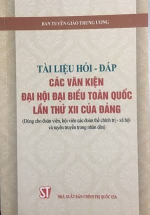 Tài liệu hỏi - đáp các văn kiện Đại hội đại biểu toàn quốc lần thứ XII của Đảng (Dùng cho đoàn viên, hội viên các đoàn thể chính trị - xã hội và tuyên truyền trong nhân dân)