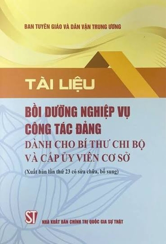 Tài liệu bồi dưỡng nghiệp vụ công tác đảng dành cho bí thư chi bộ và cấp ủy viên cơ sở (Xuất bản lần thứ 22 có sửa chữa, bổ sung)
