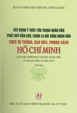 Xây dựng ý thức tôn trọng Nhân dân, phát huy dân chủ, chăm lo đời sống Nhân dân theo tư tưởng, đạo đức, phong cách Hồ Chí Minh (Tài liệu sinh hoạt chi bộ, đoàn thể, cơ quan, đơn vị năm 2019)