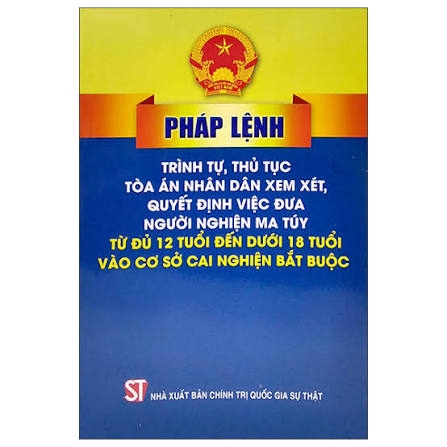 Pháp lệnh trình tự, thủ tục toà án nhân dân xem xét, quyết định việc đưa người nghiện ma tuý từ đủ 12 tuổi đến dưới 18 tuổi vào cơ sở cai nghiện bắt buộc