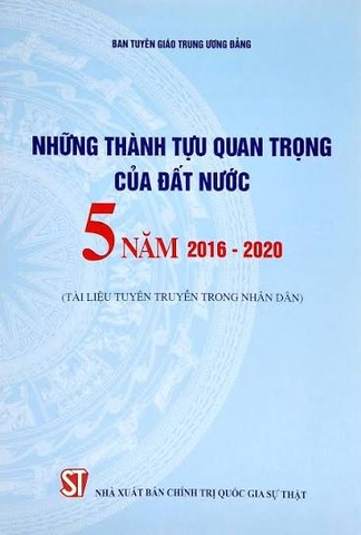 Những thành tựu quan trọng của đất nước 5 năm 2016 - 2020 (Tài liệu tuyên truyền trong nhân dân)