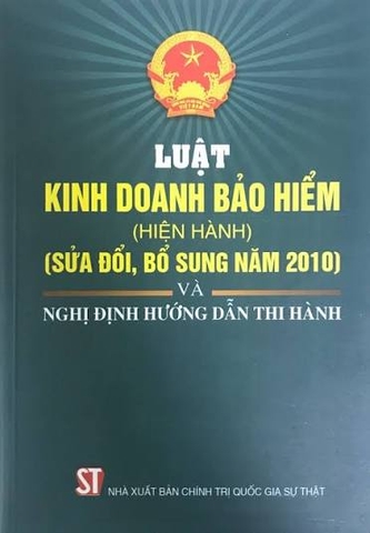 Luật kinh doanh bảo hiểm (hiện hành) (sửa đổi, bổ sung năm 2010) và Nghị định hướng dẫn thi hành