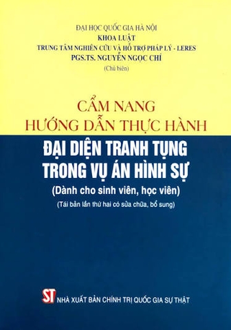 Cẩm nang hướng dẫn thực hành đại diện tranh tụng trong vụ án hình sự (Dành cho sinh viên, học viên) (Tái bản lần thứ hai, có sửa chữa, bổ sung)