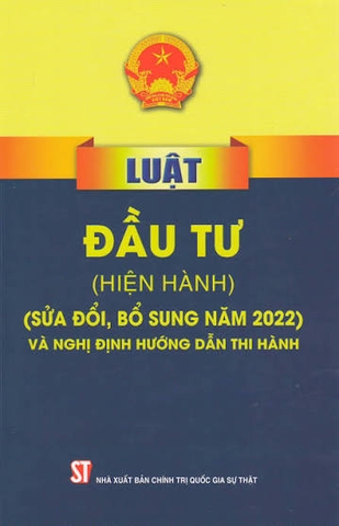 Luật đầu tư (hiện hành) (sửa đổi, bổ sung năm 2022) và Nghị định hướng dẫn thi hành