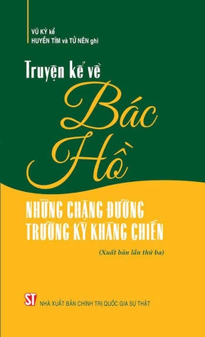 Truyện kể về Bác Hồ - Những chặng đường trường kỳ kháng chiến (Xuất bản lần  thứ ba)