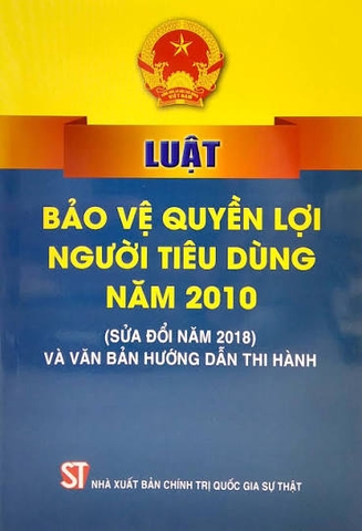Luật bảo vệ quyền lợi người tiêu dùng năm 2010 (sửa đổi năm 2018) và văn bản hướng dẫn thi hành