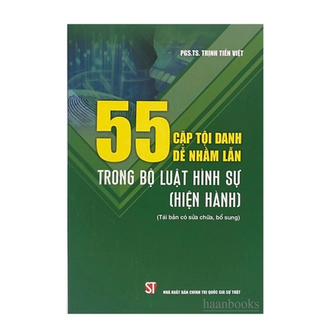 55 cặp tội danh dễ nhầm lẫn trong Bộ luật Hình sự (hiện hành) (Xuất bản lần thứ năm, có sửa chữa, bổ sung)