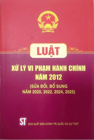 Luật Xử lý vi phạm hành chính năm 2012 (sửa đổi,  bổ sung năm 2020, 2022, 2024, 2025)