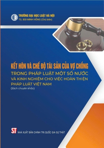 Kết hôn và chế độ tài sản của vợ chồng trong pháp luật một số nước và kinh nghiệm cho việc hoàn thiện pháp luật Việt Nam (Sách chuyên khảo)