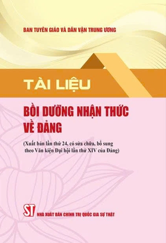 Tài liệu bồi dưỡng nhận thức về Đảng (Xuất bản lần thứ 24, có sửa chữa, bổ sung theo Văn kiện Đại hội lần thứ XIV của Đảng)