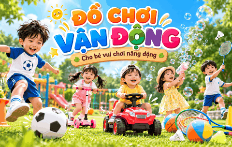 Đồ Chơi Vận Động – Giúp Bé Năng Động, Khỏe Mạnh Và Tự Tin Hơn