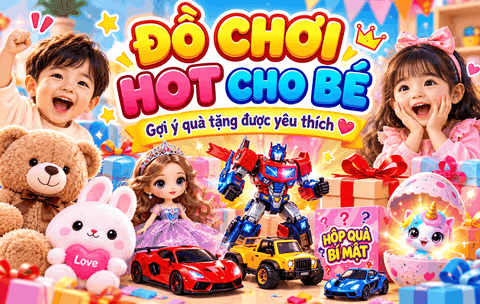 Đồ Chơi Hot Cho Bé – Gợi Ý Những Món Quà Đáng Yêu Được Trẻ Em Yêu Thích