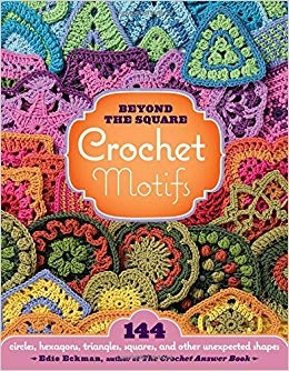 Beyond The Square Crochet Motifs Edie Eckman And Many Other