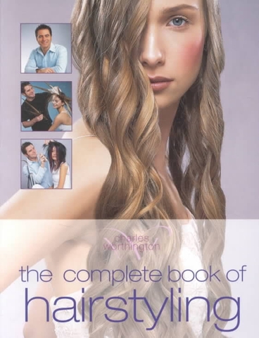 Complete Book Of Hairstyling the Charles Worthington