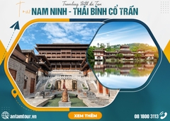 Tour Thái Bình Cổ Trấn - Nam Ninh 3 Ngày 2 đêm