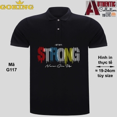 Stay STRONG, never give up, mã G117. Áo thun polo Goking, form unisex cho nam nữ, đội nhóm, công ty. Áo phông cổ bẻ đồng phục cao cấp, vải cá sấu 3D