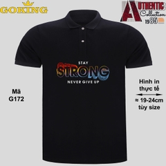 STAY STRONG NEVER GIVE UP, mã G172. Áo thun polo Goking, form unisex cho nam nữ, đội nhóm, công ty. Áo phông cổ bẻ đồng phục cao cấp, vải cá sấu 3D