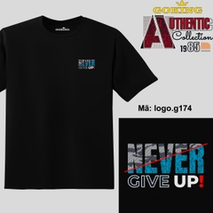 NEVER GIVE UP, mã logo-g174. Áo thun nam nữ in logo đẹp. Áo phông GOKING cho cặp đôi, gia đình, đội nhóm, đồng phục công ty