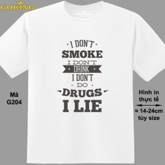 I Don't Smoke I Don't Drink I Don't Do Drugs I Lie, mã G204. Áo thun in đẹp cho nam nữ, cặp đôi, gia đình