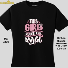 This Girl Rules the World, mã G129. Áo thun nữ in siêu đẹp. Áo phông thoát nhiệt Goking hàng hiệu cao cấp