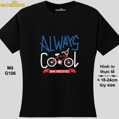 ALWAYS COOL, mã G106. Áo thun nữ nam in siêu đẹp. Áo phông thoát nhiệt Goking hàng hiệu cao cấp