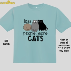 Less People More Cats, mã G266. Áo thun trẻ em in hình mèo cho bé trai, bé gái. Áo phông thoát nhiệt GOKING hàng hiệu cao cấp