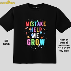 Mistake help me grow, mã G296. Áo thun trẻ em in siêu đẹp cho bé trai, bé gái. Áo phông thoát nhiệt GOKING hàng hiệu cao cấp