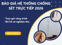 Báo giá hệ thống chống sét trực tiếp 2026 – Trọn gói cho công trình, đủ hồ sơ nghiệm thu