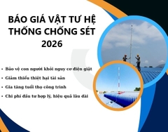 Báo Giá Vật Tư Hệ Thống Chống Sét 2026 – Trọn Gói Cho Công Trình, Chiết Khấu Cao