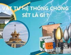 Vật tư hệ thống chống sét là gì? Danh mục đầy đủ cho công trình dân dụng & công nghiệp