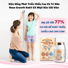 Viên Uống Phát Triển Chiều Cao Và Trí Não Nano Growth Habit EX Nhật Bản 120 Viên