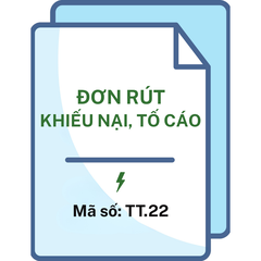 Đơn rút khiếu nại, tố cáo - Mã số: TT.22