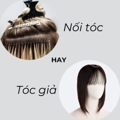 Tóc Giả Hay Nối Tóc - Đâu Là Sự Lựa Chọn Đúng Cho Bạn?