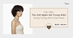 Các Mẫu Tóc Giả Ngắn Nữ Trung Niên Sang Trọng Đón Giao Mùa