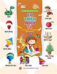 TĐ bằng hình của tôi: Em thích miêu tả - dành cho trẻ từ 4-6 tuổi (Bìa cứng B76)