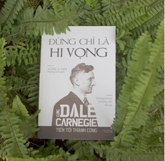 Cùng Dale Carnegie tiến tới thành công - Đừng chỉ là hi vọng (Những bài học về dũng cảm thử sức) B74