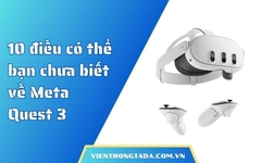 10 điều có thể bạn chưa biết về Meta Quest 3