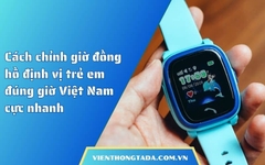 Cách chỉnh giờ đồng hồ định vị trẻ em đúng giờ Việt Nam cực nhanh