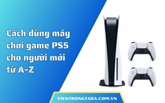 Cách dùng máy chơi game PS5 cho người mới từ A–Z