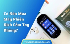 Có Nên Mua Máy Phiên Dịch Cầm Tay Không? Phân Tích Ưu Và Nhược Điểm