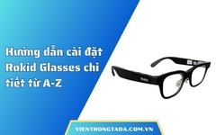Hướng dẫn cài đặt Rokid Glasses chi tiết từ A-Z
